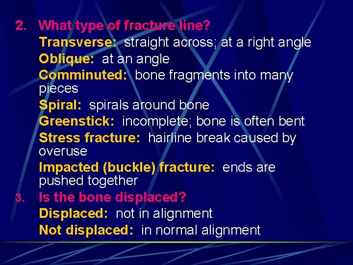 2. What type of fracture line? Transverse: straight across; at a right angle Oblique: