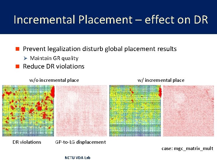 Incremental Placement – effect on DR n Prevent legalization disturb global placement results Ø