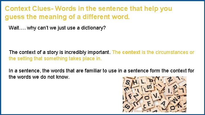 Context Clues- Words in the sentence that help you guess the meaning of a