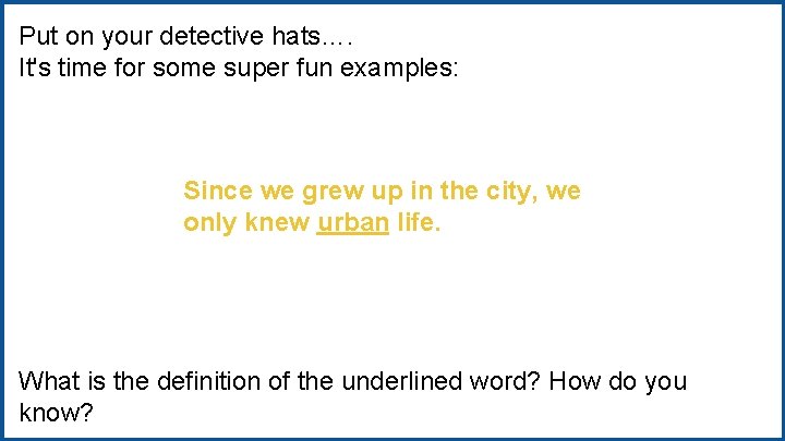 Put on your detective hats…. It's time for some super fun examples: Since we