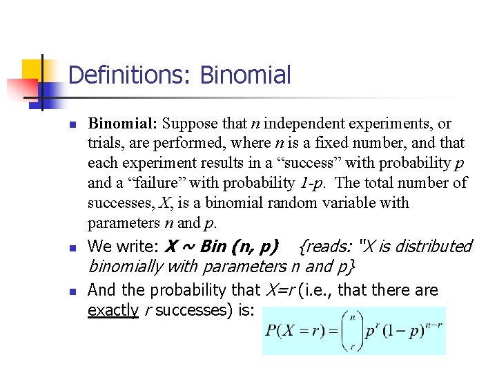 Definitions: Binomial n n n Binomial: Suppose that n independent experiments, or trials, are