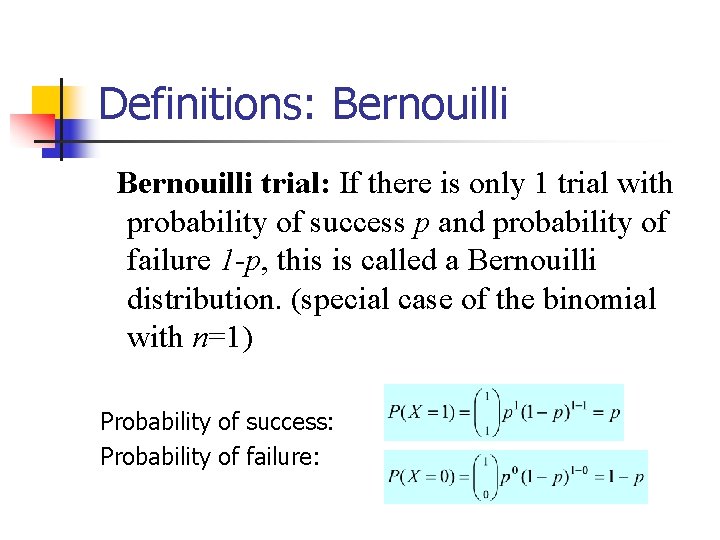 Definitions: Bernouilli trial: If there is only 1 trial with probability of success p