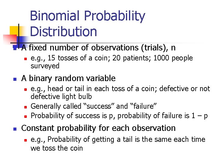 Binomial Probability Distribution n A fixed number of observations (trials), n n n A