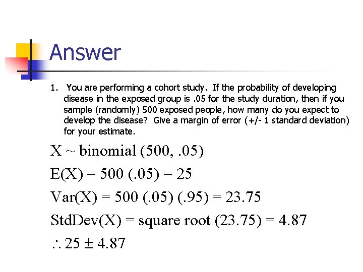 Answer 1. You are performing a cohort study. If the probability of developing disease