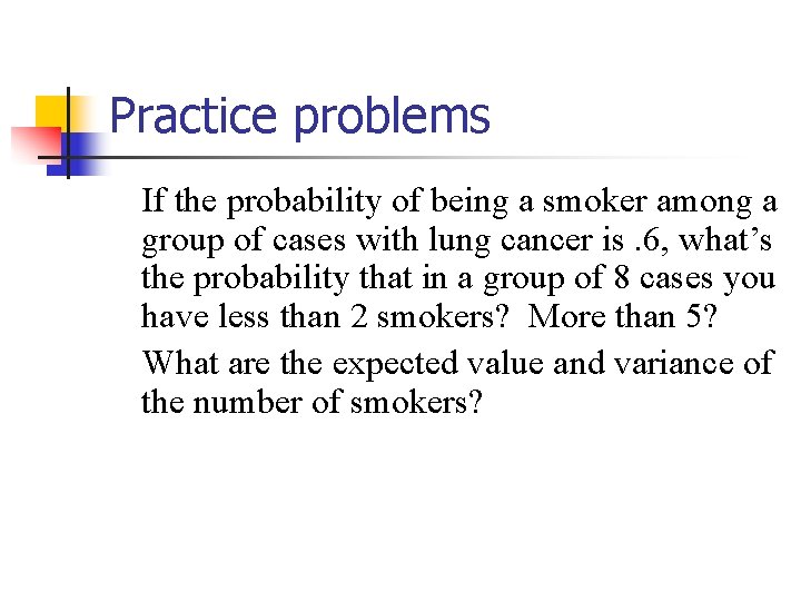 Practice problems If the probability of being a smoker among a group of cases