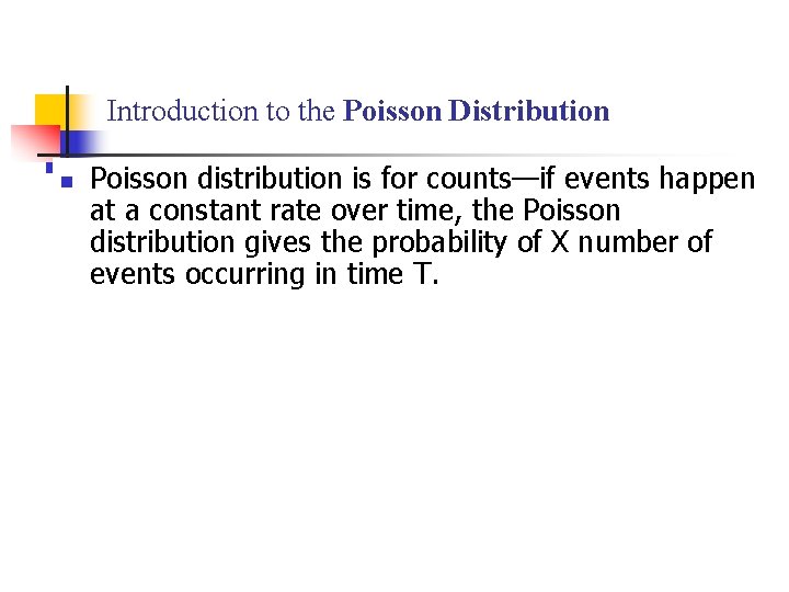 Introduction to the Poisson Distribution n Poisson distribution is for counts—if events happen at