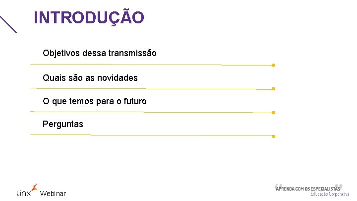 INTRODUÇÃO Objetivos dessa transmissão Quais são as novidades O que temos para o futuro