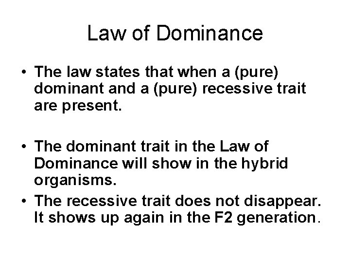 Law of Dominance • The law states that when a (pure) dominant and a