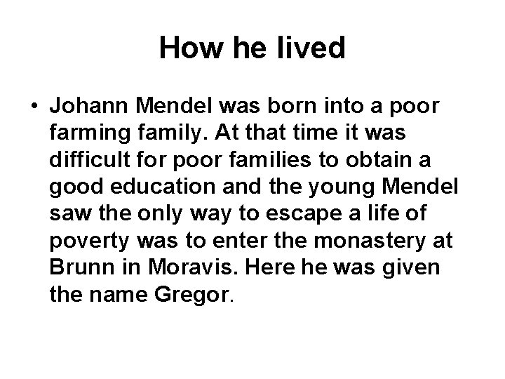 How he lived • Johann Mendel was born into a poor farming family. At