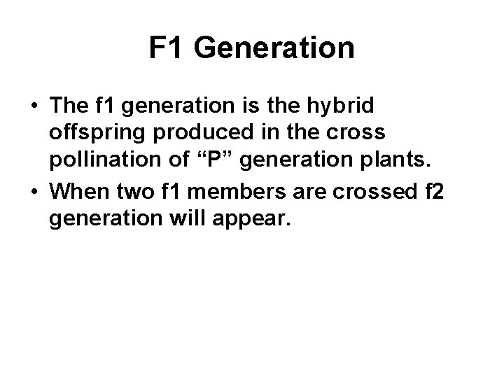 F 1 Generation • The f 1 generation is the hybrid offspring produced in