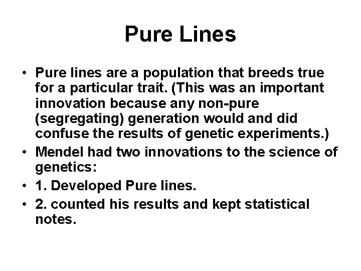 Pure Lines • Pure lines are a population that breeds true for a particular
