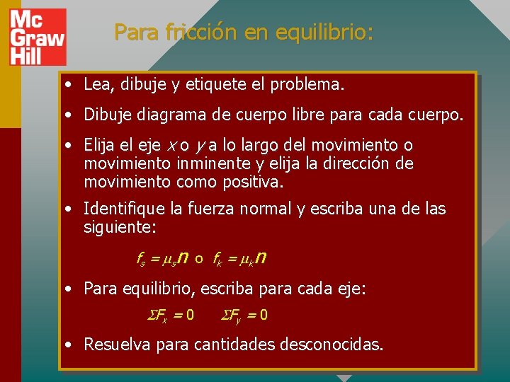 Para fricción en equilibrio: • Lea, dibuje y etiquete el problema. • Dibuje diagrama