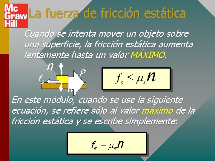 La fuerza de fricción estática Cuando se intenta mover un objeto sobre una superficie,