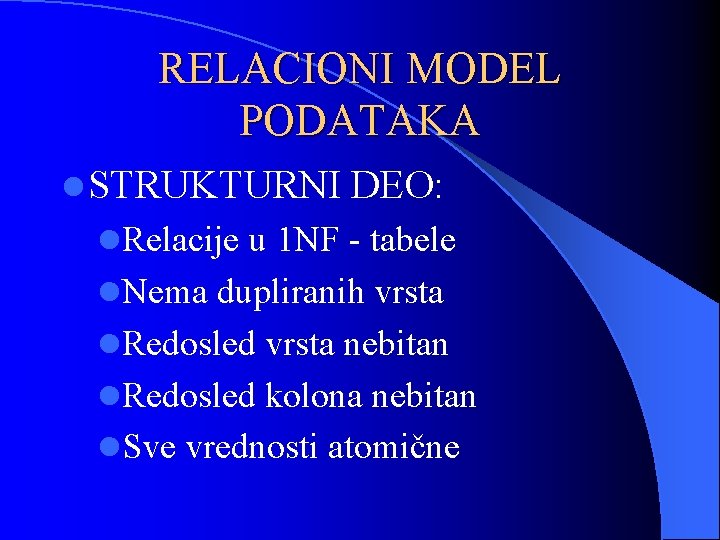 RELACIONI MODEL PODATAKA l STRUKTURNI DEO: l. Relacije u 1 NF - tabele l.