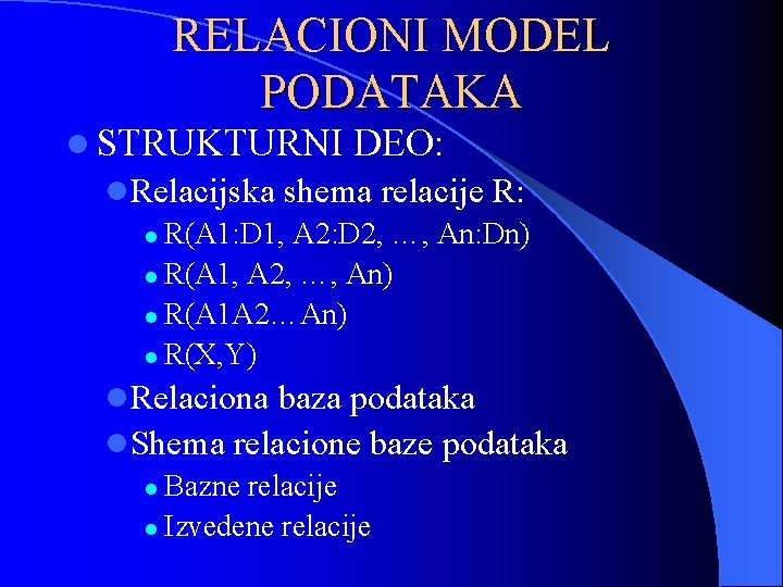 RELACIONI MODEL PODATAKA l STRUKTURNI DEO: l. Relacijska shema relacije R: l R(A 1: