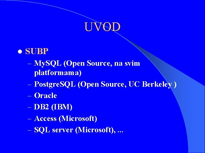 UVOD l SUBP – My. SQL (Open Source, na svim – – – platformama)