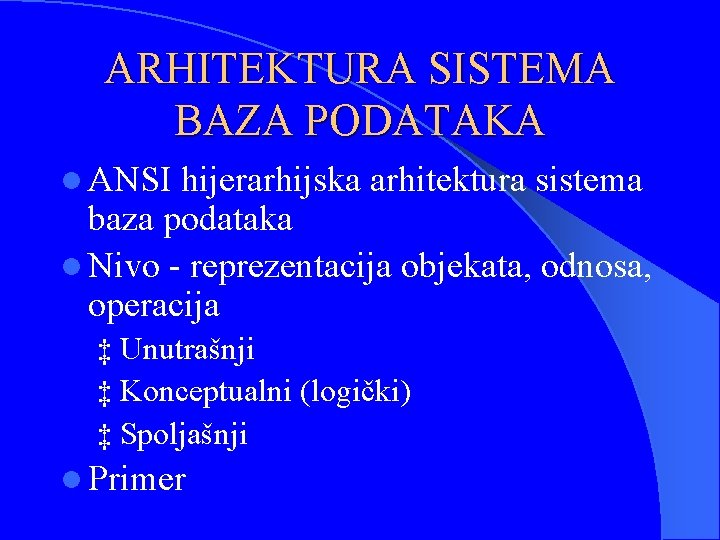 ARHITEKTURA SISTEMA BAZA PODATAKA l ANSI hijerarhijska arhitektura sistema baza podataka l Nivo -