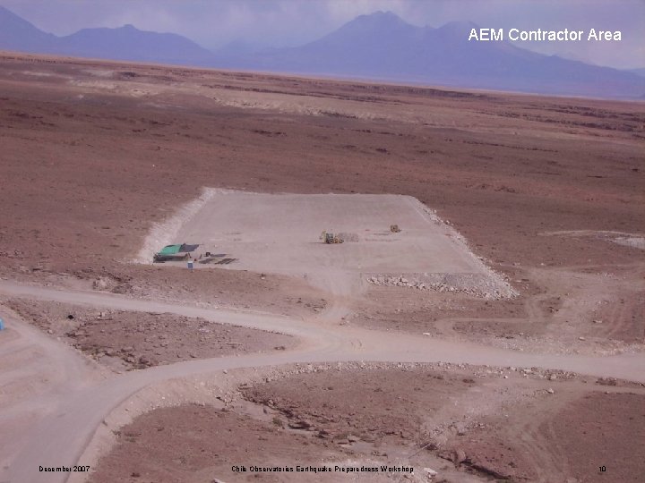 AEM Contractor Area December 2007 Chile Observatories Earthquake Preparedness Workshop 10 