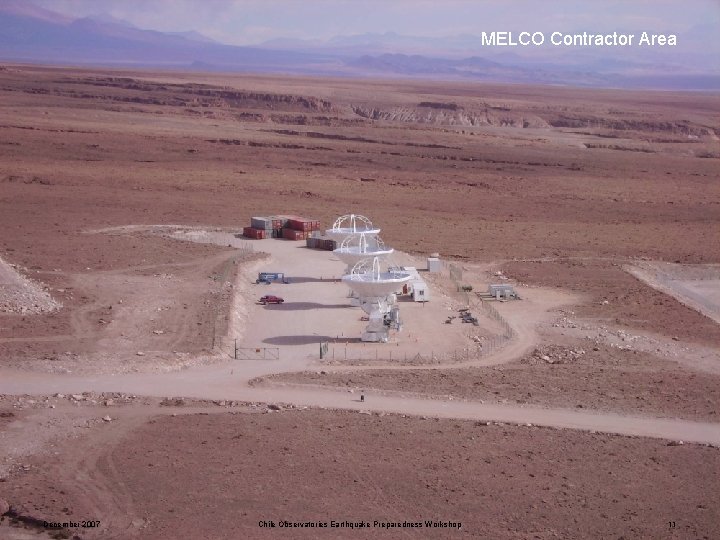 MELCO Contractor Area December 2007 Chile Observatories Earthquake Preparedness Workshop 11 