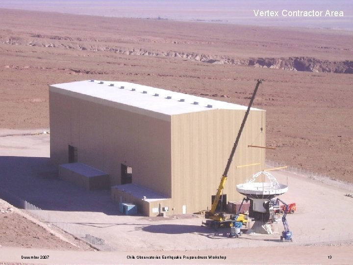 Vertex Contractor Area December 2007 Chile Observatories Earthquake Preparedness Workshop 13 