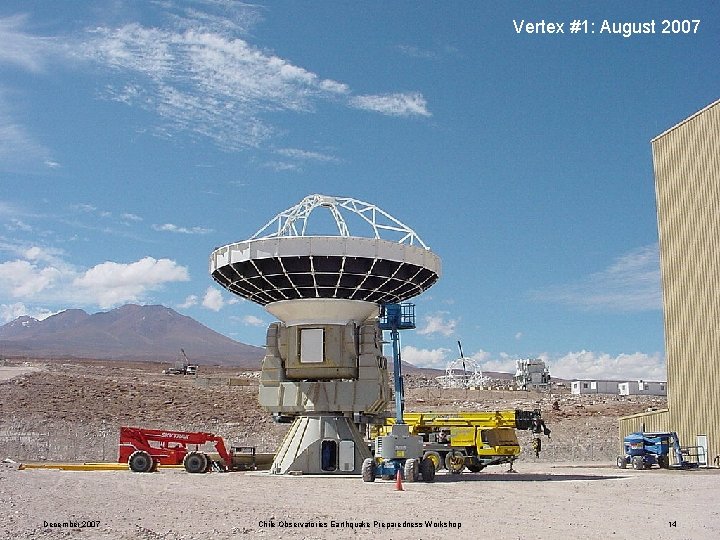 Vertex #1: August 2007 December 2007 Chile Observatories Earthquake Preparedness Workshop 14 