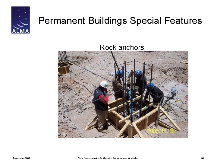 Permanent Buildings Special Features Rock anchors December 2007 Chile Observatories Earthquake Preparedness Workshop 30