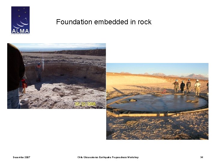 Foundation embedded in rock December 2007 Chile Observatories Earthquake Preparedness Workshop 34 