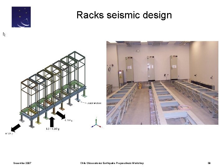 Racks seismic design December 2007 Chile Observatories Earthquake Preparedness Workshop 38 