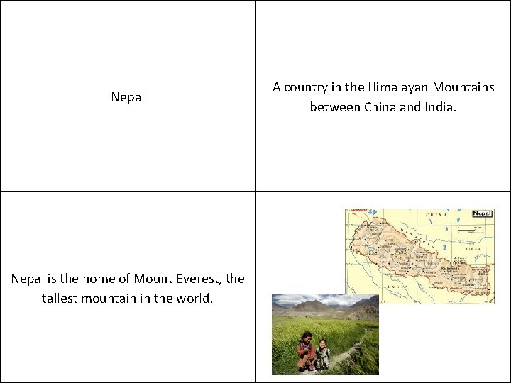 Nepal is the home of Mount Everest, the tallest mountain in the world. A