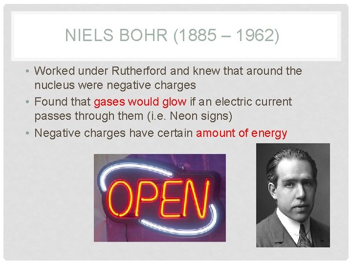 NIELS BOHR (1885 – 1962) • Worked under Rutherford and knew that around the