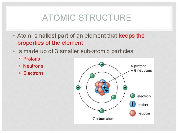 ATOMIC STRUCTURE • Atom: smallest part of an element that keeps the properties of