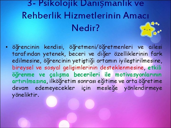 3 - Psikolojik Danışmanlık ve Rehberlik Hizmetlerinin Amacı Nedir? • öğrencinin kendisi, öğretmeni/öğretmenleri ve