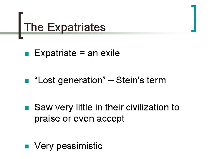 The Expatriates n Expatriate = an exile n “Lost generation” – Stein’s term n