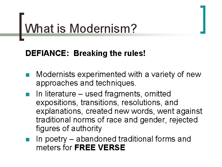 What is Modernism? DEFIANCE: Breaking the rules! n n n Modernists experimented with a