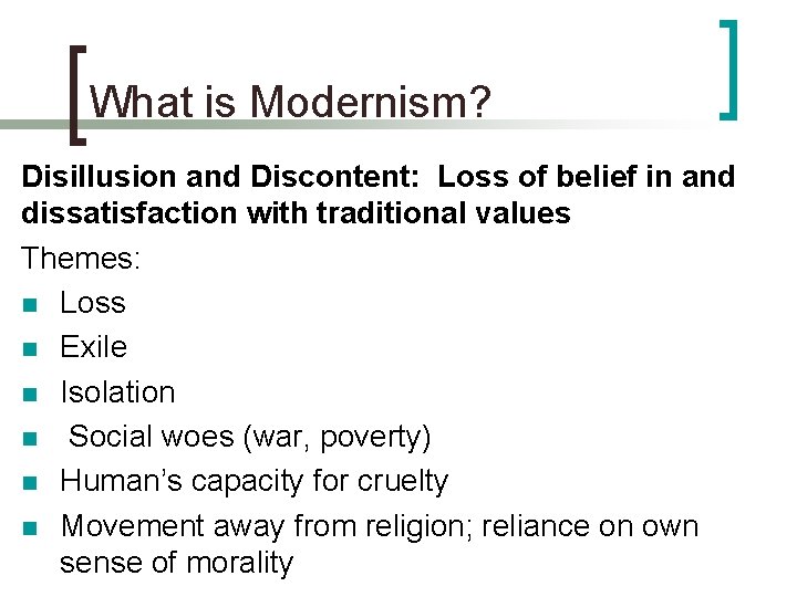 What is Modernism? Disillusion and Discontent: Loss of belief in and dissatisfaction with traditional