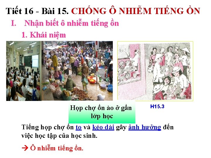 Tiết 16 - Bài 15. CHỐNG Ô NHIỄM TIẾNG ỒN I. Nhận biết ô