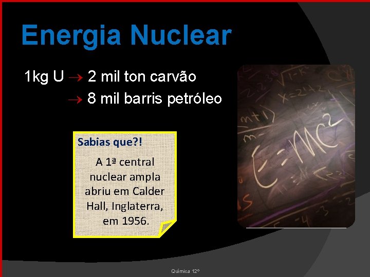 Energia Nuclear 1 kg U 2 mil ton carvão 8 mil barris petróleo Sabias