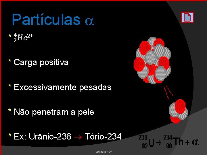 Partículas * * Carga positiva * Excessivamente pesadas * Não penetram a pele *