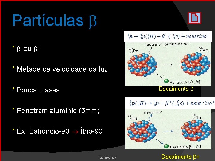 Partículas * - ou + * Metade da velocidade da luz Decaimento - *