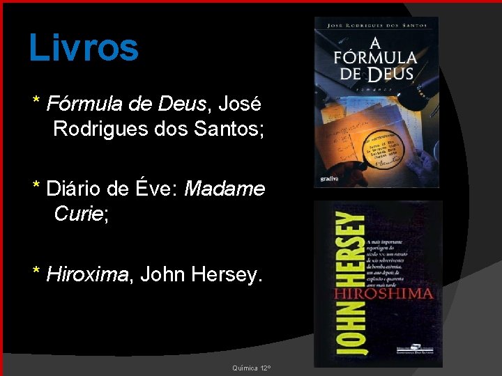 Livros * Fórmula de Deus, José Rodrigues dos Santos; * Diário de Éve: Madame