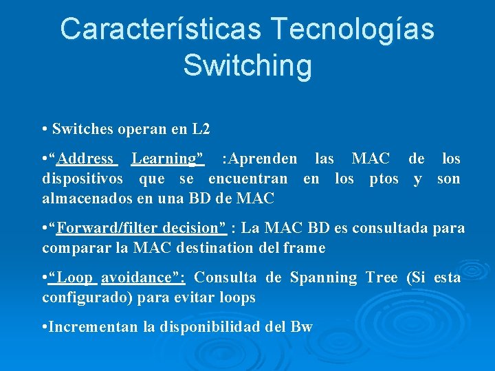 Características Tecnologías Switching • Switches operan en L 2 • “Address Learning” : Aprenden