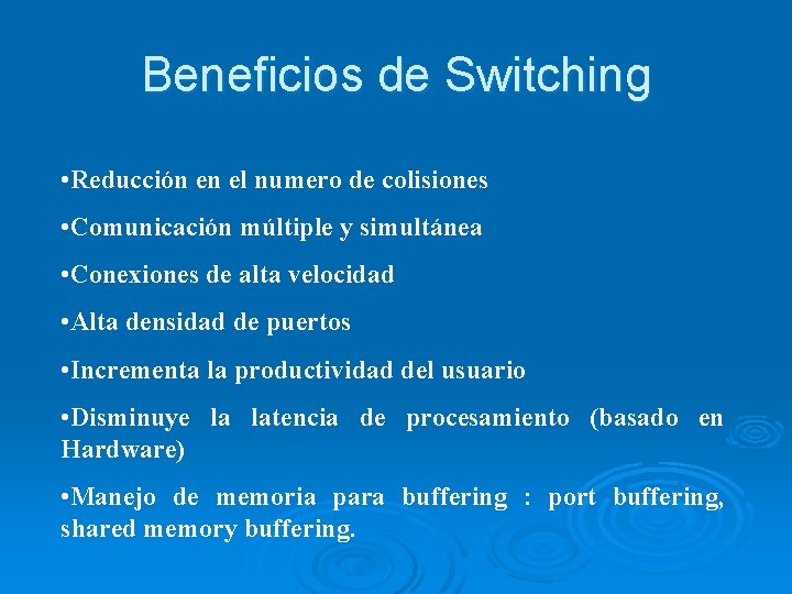 Beneficios de Switching • Reducción en el numero de colisiones • Comunicación múltiple y