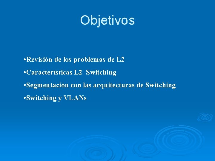 Objetivos • Revisión de los problemas de L 2 • Características L 2 Switching