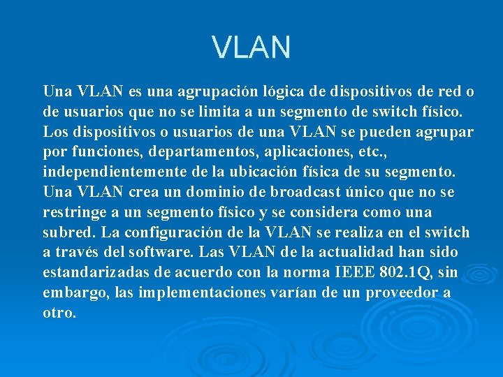 VLAN Una VLAN es una agrupación lógica de dispositivos de red o de usuarios