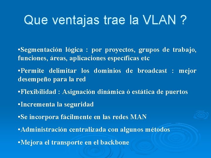 Que ventajas trae la VLAN ? • Segmentación lógica : por proyectos, grupos de