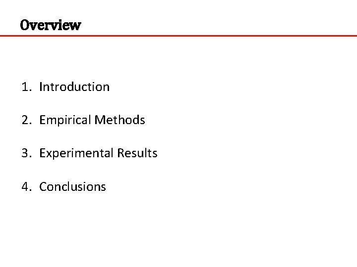 Overview 1. Introduction 2. Empirical Methods 3. Experimental Results 4. Conclusions 