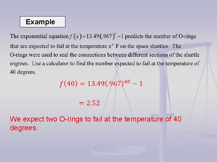 Example We expect two O-rings to fail at the temperature of 40 degrees. Example We expect two O-rings to fail at the temperature of 40 degrees.
