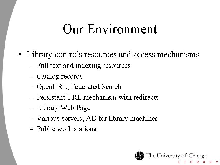 Our Environment • Library controls resources and access mechanisms – – – – Full