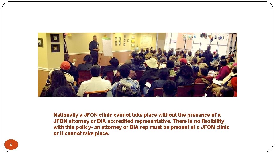 Nationally a JFON clinic cannot take place without the presence of a JFON attorney