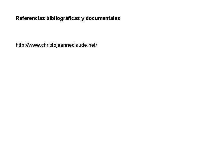 Referencias bibliográficas y documentales http: //www. christojeanneclaude. net/ 